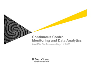 Continuous Control
Monitoring and Data Analytics
AIA SOX Conference – May 11, 2009
 