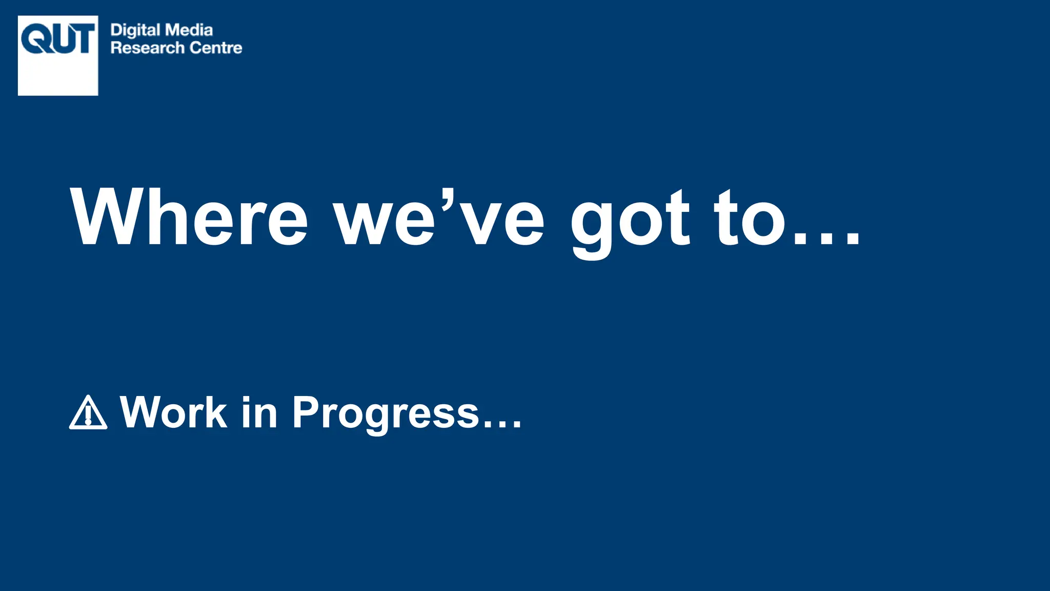 CRICOS No.00213J
⚠️ Work in Progress…
Where we’ve got to…
 