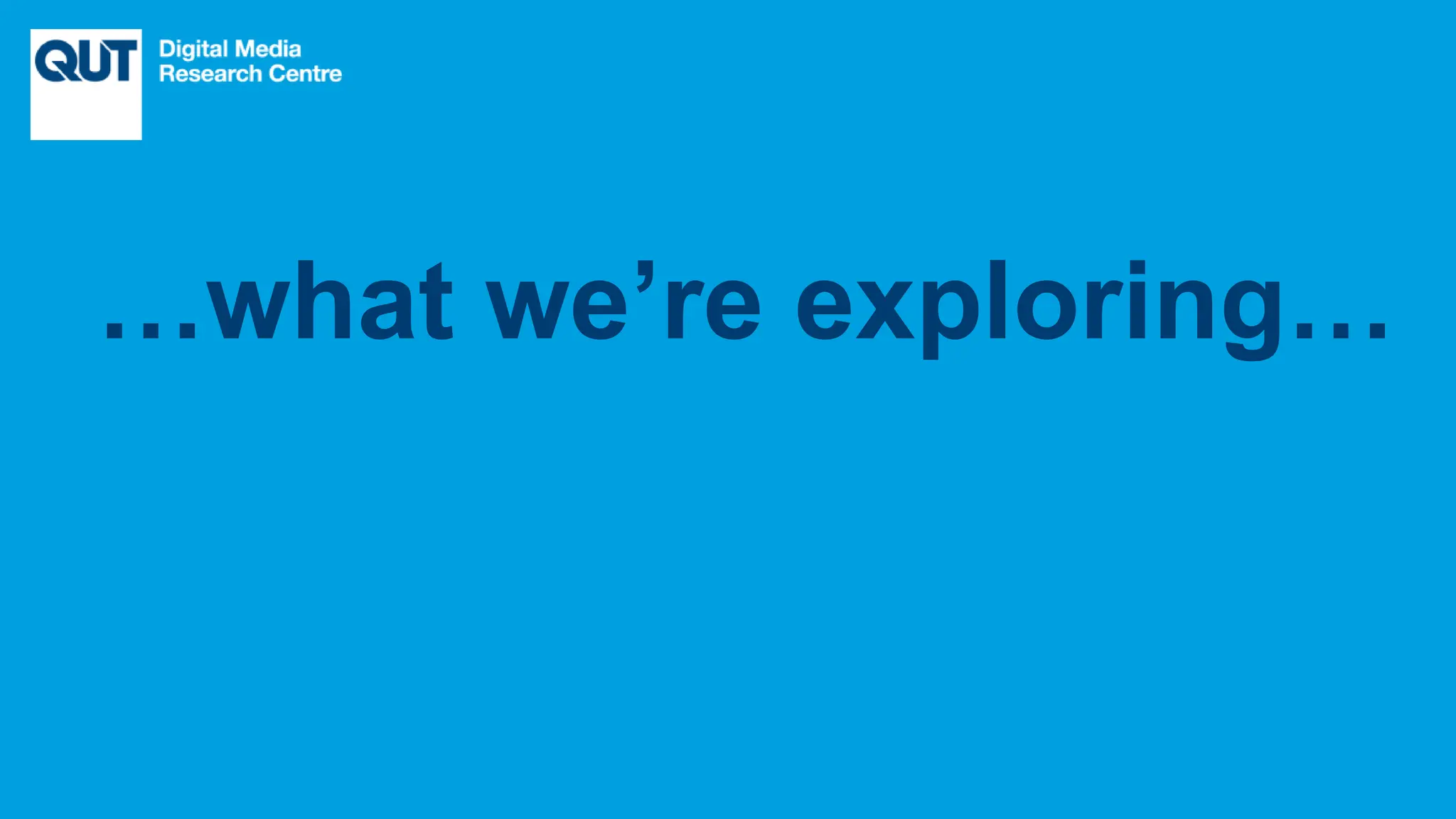 CRICOS No.00213J
…what we’re exploring…
 