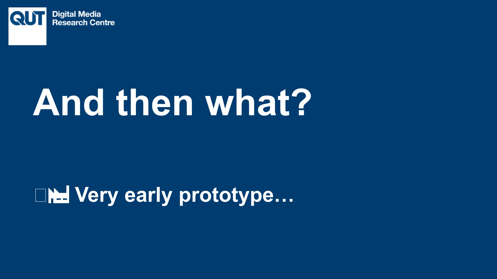CRICOS No.00213J
🧑🏭 Very early prototype…
And then what?
 