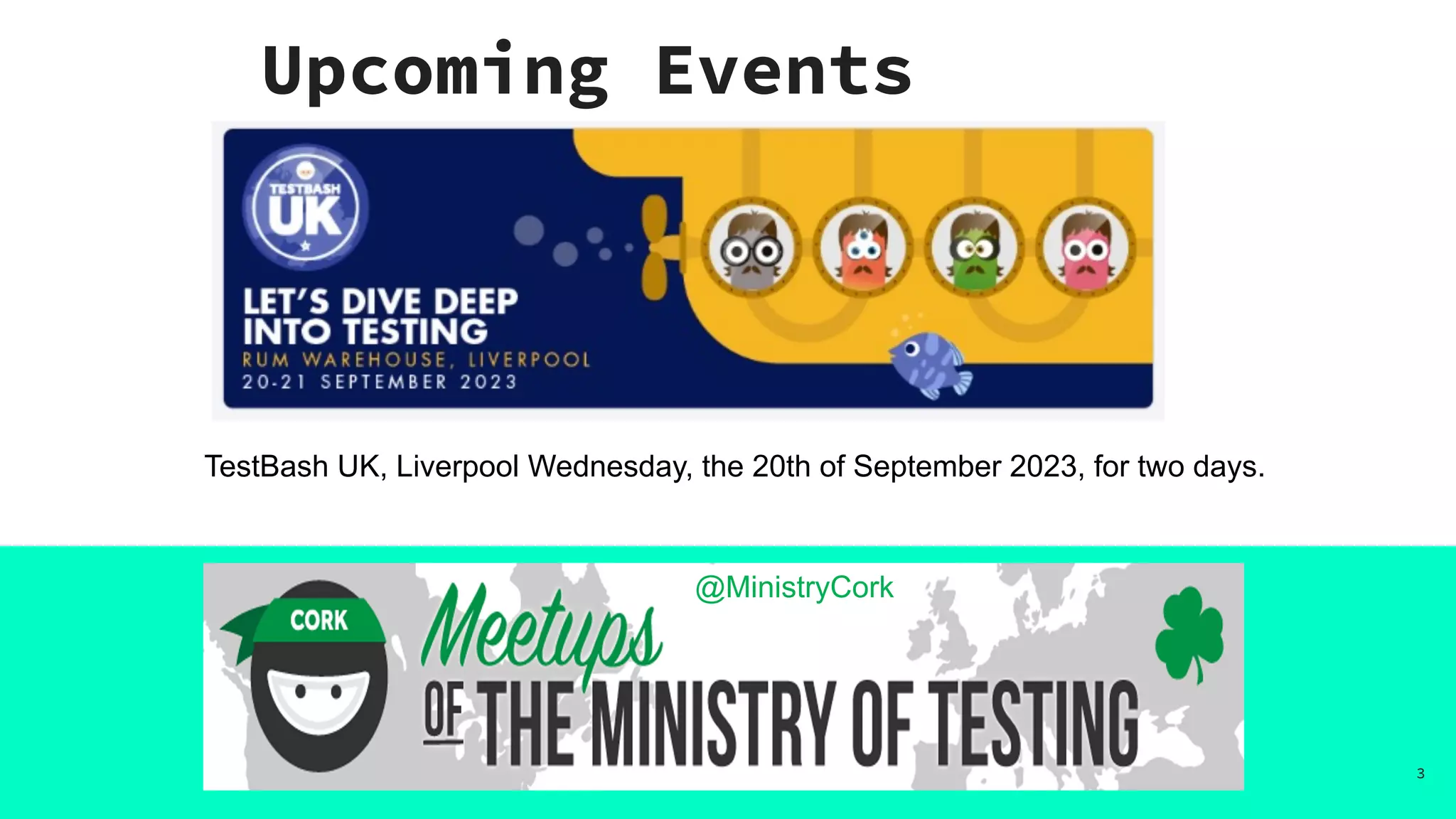 Upcoming Events
@MinistryCork
TestBash UK, Liverpool Wednesday, the 20th of September 2023, for two days.
3
 