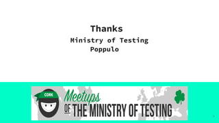 Thanks
Ministry of Testing
Poppulo
1
 