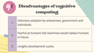 1.
Voluntary adoption by enterprises, government and
individuals.
2.
Fearful as humans feel machines would replace humans
in future.
3. Lengthy development cycles.
 