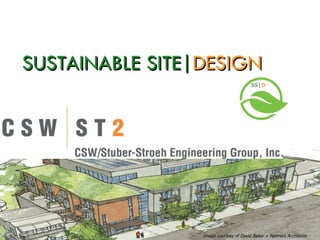 SUSTAINABLE SITE|DESIGN
                                        SS|D




                 Image courtesy of David Baker + Partners Architects
 