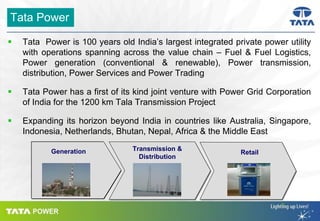 Tata Power
Tata Power is 100 years old India’s largest integrated private power utility
with operations spanning across th...