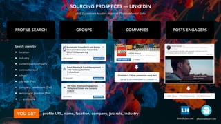 SOURCING PROSPECTS — LINKEDIN
PROFILE SEARCH
phantombuster.com
Search users by
• location
• industry
• current/past compan...