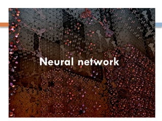 Neural network
 