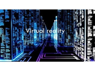 Virtual reality
 