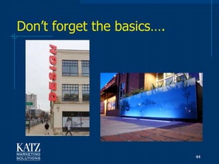 Don‟t forget the basics….




                            44
 
