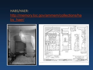 HABS/HAER:
http://memory.loc.gov/ammem/collections/ha
bs_haer/
 