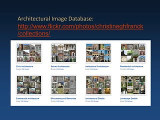 Architectural Image Database:
http://www.flickr.com/photos/christineghfranck
/collections/
 