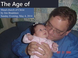 The Age of
InnocenceMaud church of Christ
by Jim Bradshaw
Sunday Evening, May 4, 2014
 