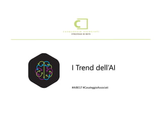 #AIBE17 #CasaleggioAssociati
I Trend dell’AI
 