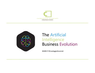 #AIBE17 #CasaleggioAssociati
The Artificial
Intelligence
Business Evolution
 
