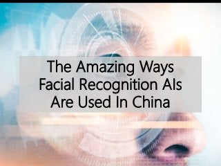 The Amazing Ways
Facial Recognition AIs
Are Used In China
 