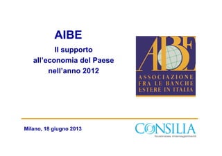 AIBE
Il supporto
all’economia del Paese
nell’anno 2012
Milano, 18 giugno 2013
 