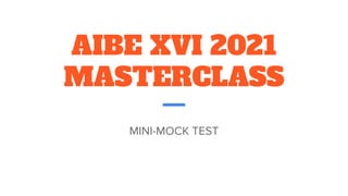 AIBE XVI 2021
MASTERCLASS
MINI-MOCK TEST
 