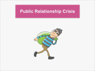 Public Relationship Crisis
 