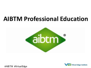 AIBTM Professional Education
#AIBTM #VirtualEdge
 