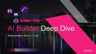 #SS2020
AI Builder Deep Dive
Rebekka Aalbers, Room 2 - 13.30
#SS2020
 