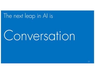 The next leap in AI is
25
Conversation
 