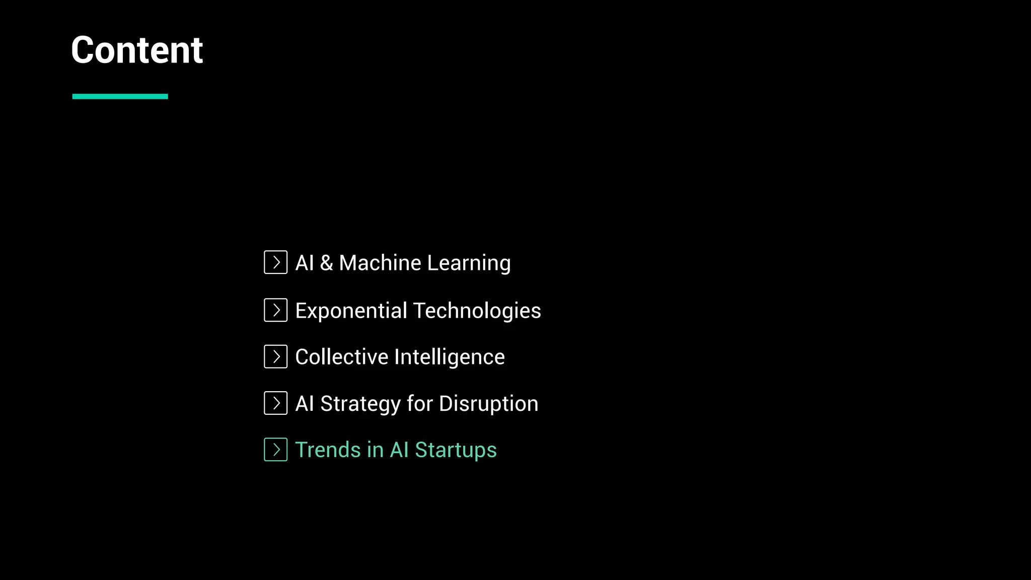 AI & Machine Learning
Collective Intelligence
AI Strategy for Disruption
Trends in AI Startups
Exponential Technologies
Content
 