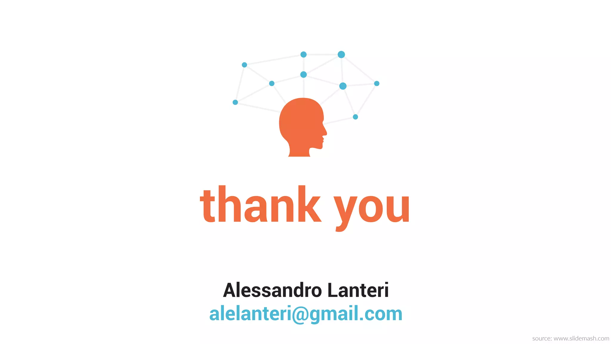 thank you
source:  www.slidemash.com
Alessandro Lanteri
alelanteri@gmail.com
 