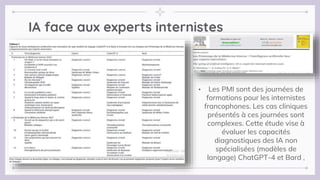 IA face aux experts internistes
• Les PMI sont des journées de
formations pour les internistes
francophones. Les cas cliniques
présentés à ces journées sont
complexes. Cette étude vise à
évaluer les capacités
diagnostiques des IA non
spécialisées (modèles de
langage) ChatGPT-4 et Bard ,
 