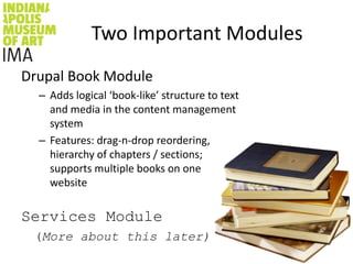 Two Important Modules<br />Drupal Book Module<br />Adds logical ‘book-like’ structure to text and media in the content man...