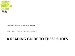 A READING GUIDE TO THESE SLIDES<br />THE WAY NORMAL PEOPLE SPEAK<br />THE WAY TECH GEEKS SPEAK<br />