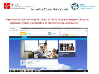Intendiamo lavorare con tutti i centri di formazione per mettere a fuoco e condividere tutte le proposte e le esperienze più significative  La nostra Comunità Virtuale 
