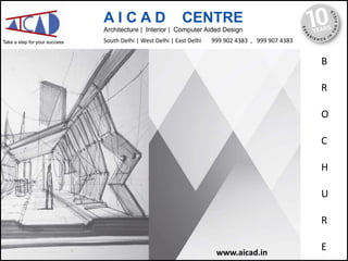 A I C A D CENTRE
Take a step for your success
Architecture | Interior | Computer Aided Design
B
R
O
C
H
U
R
Ewww.aicad.in
999 902 4383 , 999 907 4383South Delhi | West Delhi | East Delhi
 