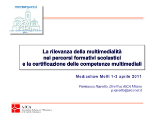 Pierfranco Ravotto, Direttivo AICA Milano [email_address] Mediashow Melfi 1-3 aprile 2011 