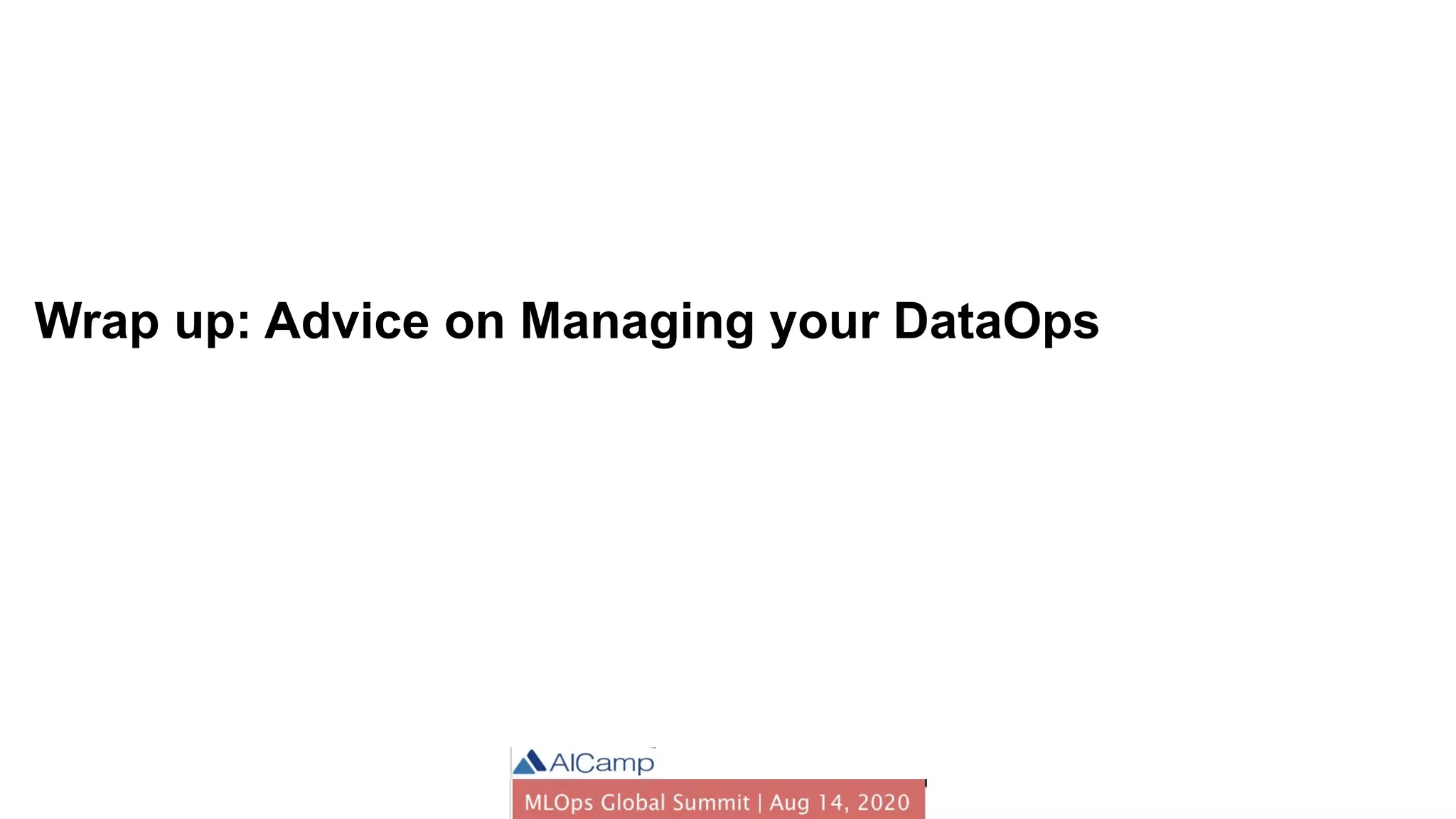 17
Wrap up: Advice on Managing your DataOps
 