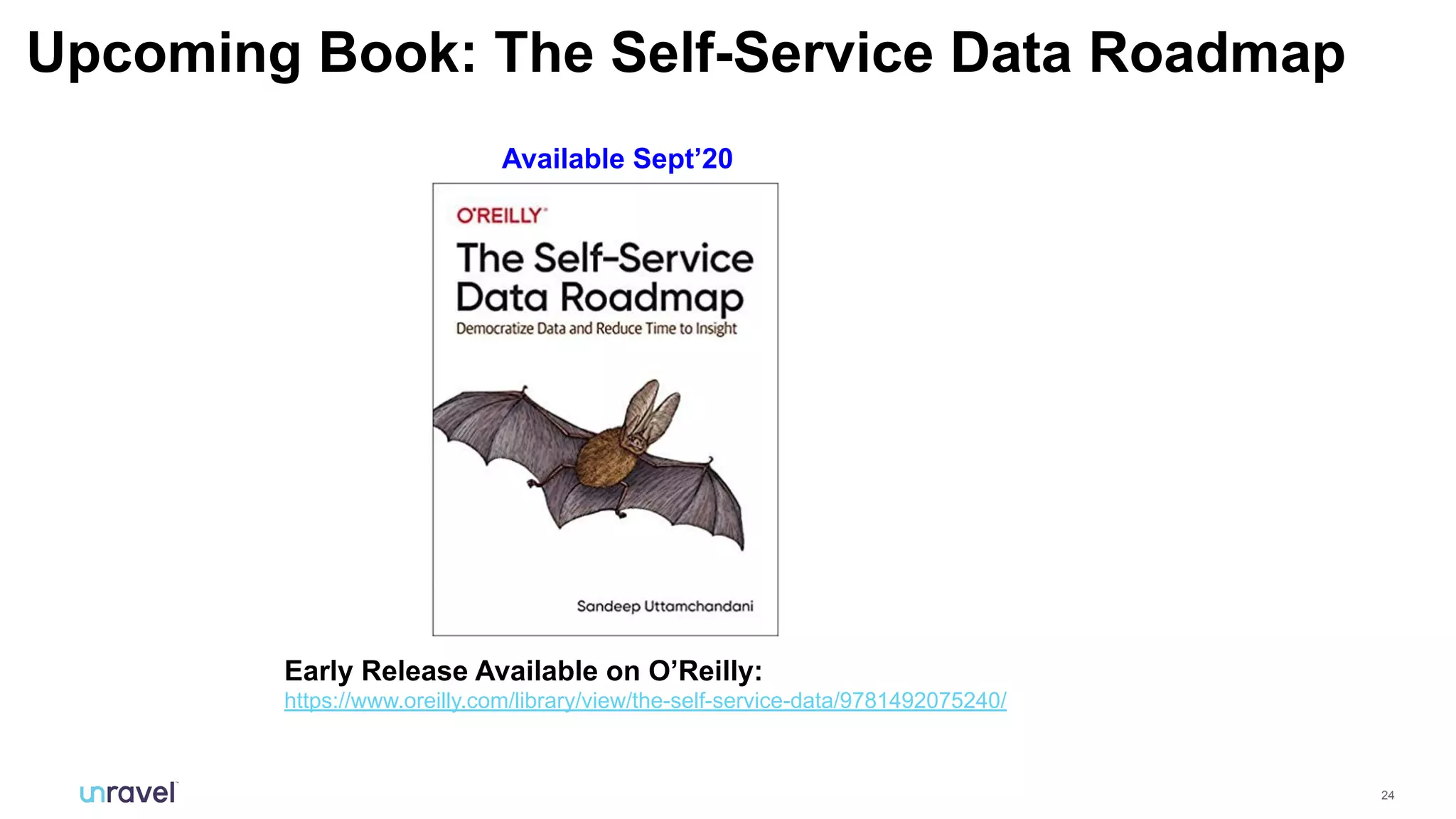 24
Upcoming Book: The Self-Service Data Roadmap
Available Sept’20
Early Release Available on O’Reilly:
https://www.oreilly.com/library/view/the-self-service-data/9781492075240/
 