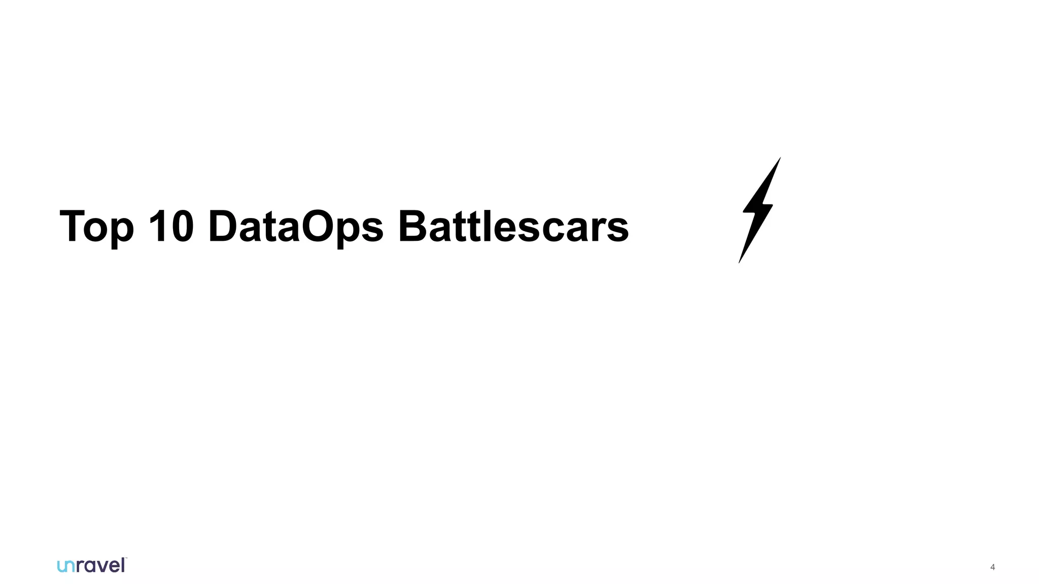 4
Top 10 DataOps Battlescars
 