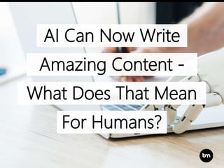 AI Can Now Write
Amazing Content -
What Does That Mean
For Humans?
 