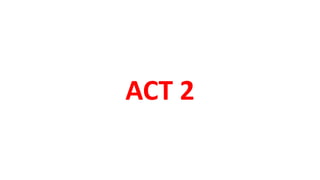 ACT 2
 