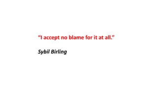 “I accept no blame for it at all.”
Sybil Birling
 