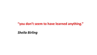 “you don’t seem to have learned anything.”
Sheila Birling
 