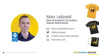 @MarcLelijveld | #DataScotland | #PowerBIer
Marc Lelijveld
Data & Analytics Consultant
Macaw Netherlands
Marc.Lelijveld@ma...