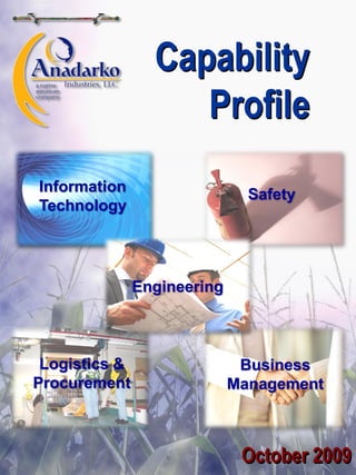 Capability
                    Profile
Information                    Safety
Technology




               Engineering



 Logistics &                  Business
Procurement                  Management



                              October 2009
 