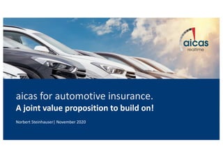 aicas for automotive insurance.
A joint value proposition to build on!
Norbert Steinhauser| November 2020
 