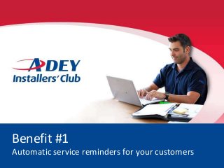 Benefit #1
Automatic service reminders for your customers
 