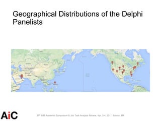 Geographical Distributions of the Delphi
Panelists
11th BIM Academic Symposium & Job Task Analysis Review, Apr. 3-4, 2017,...