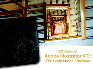 2017 Release
Adobe Illustrator CC:
The Professional Portfolio
 