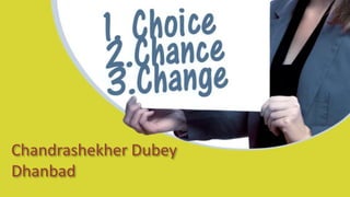 Chandrashekher Dubey
Dhanbad
 