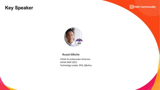Key Speaker
UiPath AI ambassador Americas
UiPath MVP 2023
Technology Leader, RPA, QBotica
Russel Alfeche
 