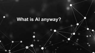 What is AI anyway?
 