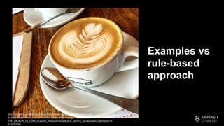 Examples vs
rule-based
approach
See Cassie Kokyrnov’s blog https://hackernoon.com/why-ai-is-here-to-stay-
9c75b1868b9b?utm_source=The+Crunch&utm_campaign=2db03e5079-
THE_CRUNCH_55_COPY_01&utm_medium=email&utm_term=0_aa18ea5b4e-2db03e5079-
233747585
 